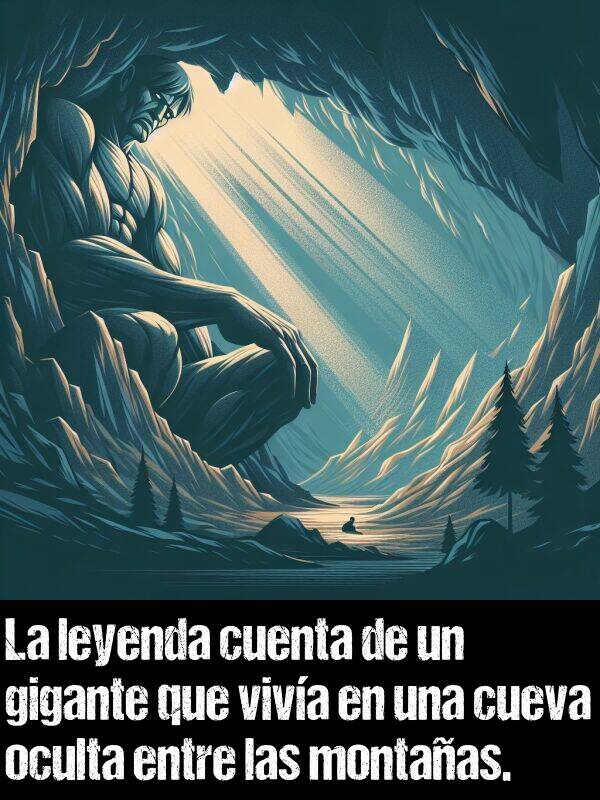 oculta: La leyenda cuenta de un gigante que viva en una cueva oculta entre las montaas.