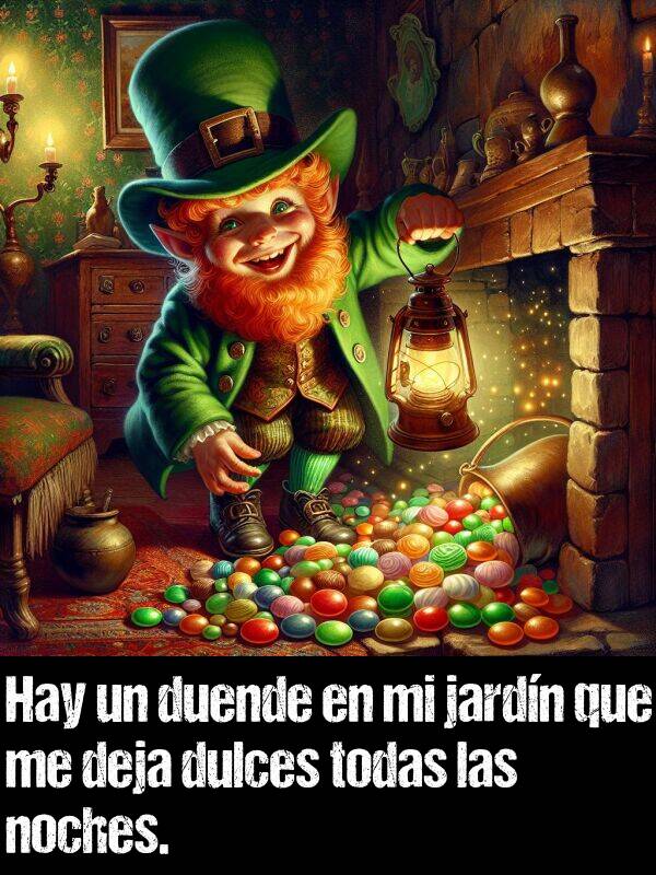 deja: Hay un duende en mi jardn que me deja dulces todas las noches.