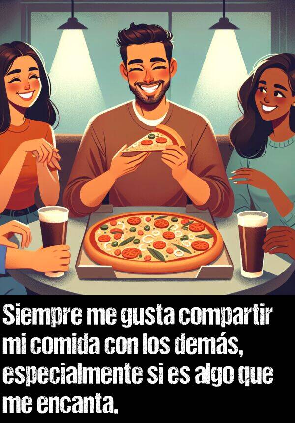 compartir: Siempre me gusta compartir mi comida con los dems, especialmente si es algo que me encanta.