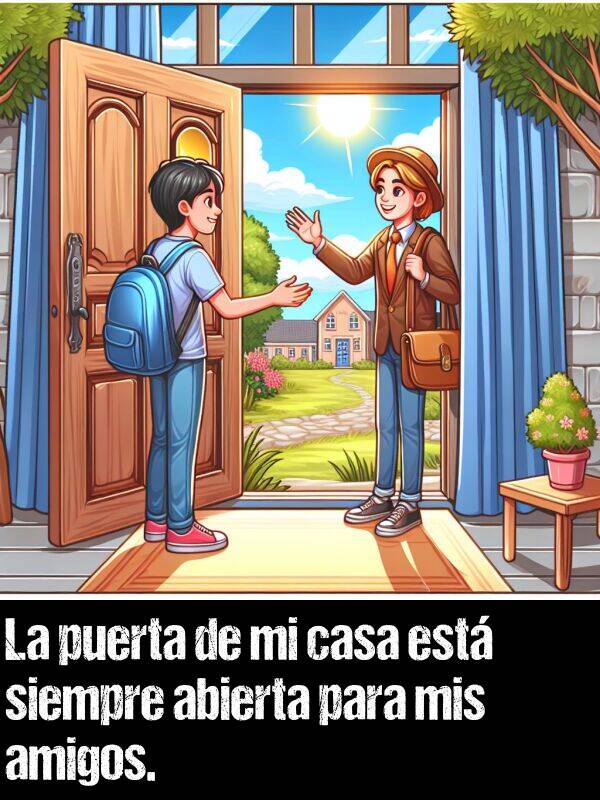 casa: La puerta de mi casa est siempre abierta para mis amigos.