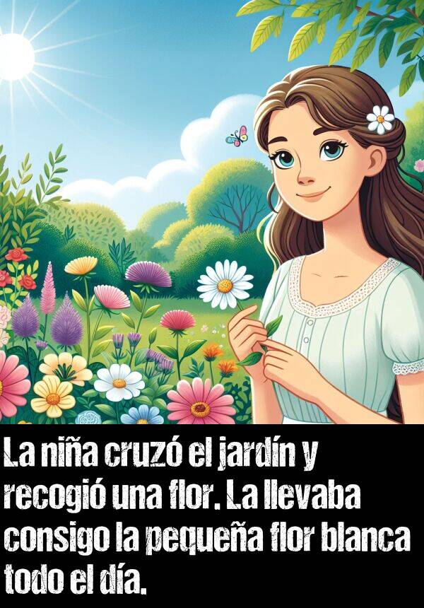 recogi: La nia cruz el jardn y recogi una flor. La llevaba consigo la pequea flor blanca todo el da.
