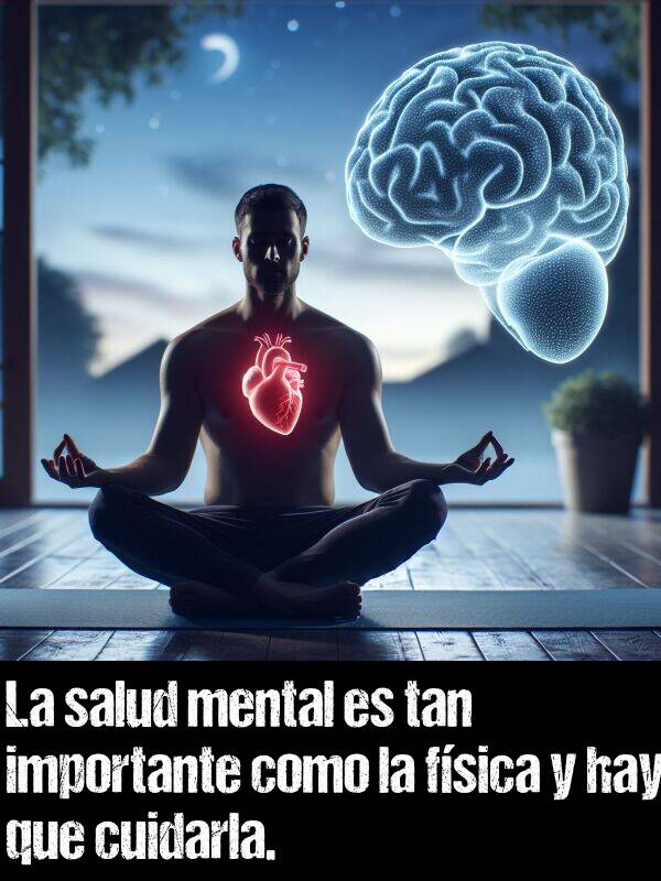 cuidarla: La salud mental es tan importante como la fsica y hay que cuidarla.