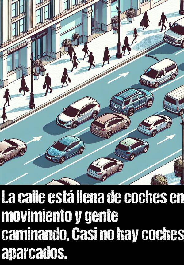 movimiento: La calle est llena de coches en movimiento y gente caminando. Casi no hay coches aparcados.