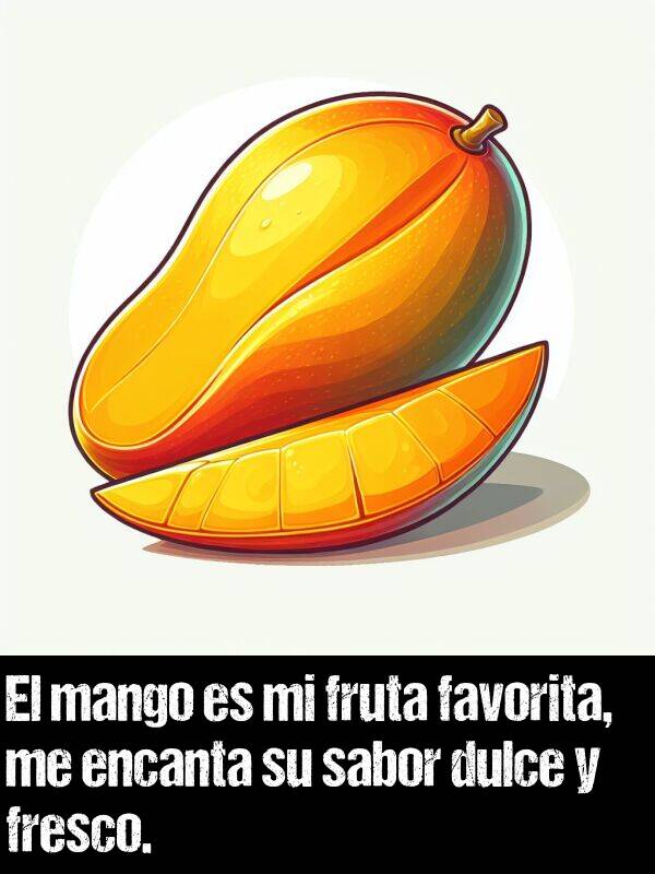 fresco: El mango es mi fruta favorita, me encanta su sabor dulce y fresco.