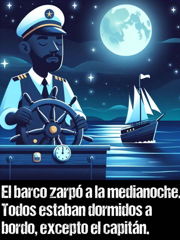 zarp: El barco zarp a la medianoche. Todos estaban dormidos a bordo, excepto el capitn.