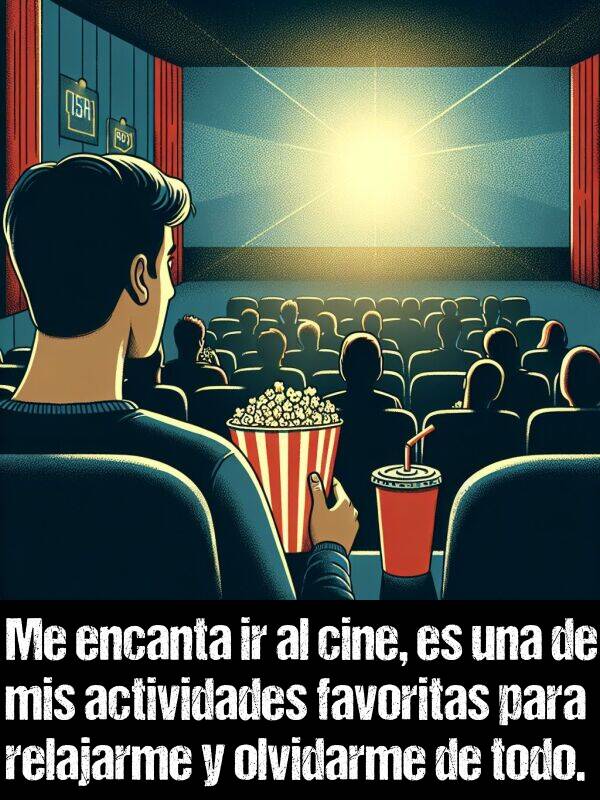 olvidarme: Me encanta ir al cine, es una de mis actividades favoritas para relajarme y olvidarme de todo.