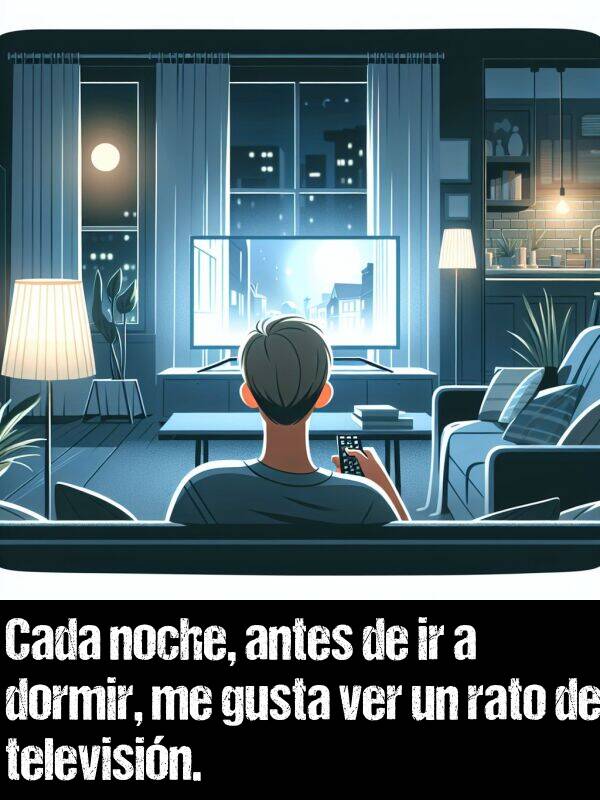 rato: Cada noche, antes de ir a dormir, me gusta ver un rato de televisin.