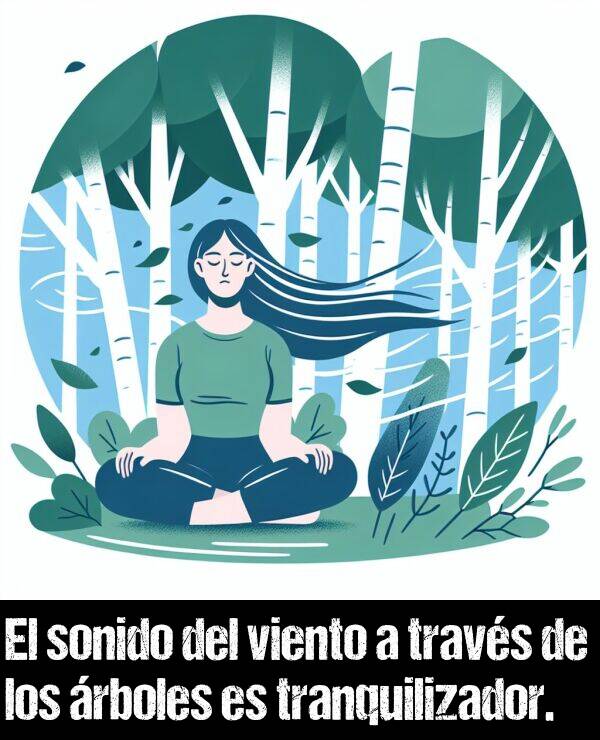 tranquilizador: El sonido del viento a travs de los rboles es tranquilizador.