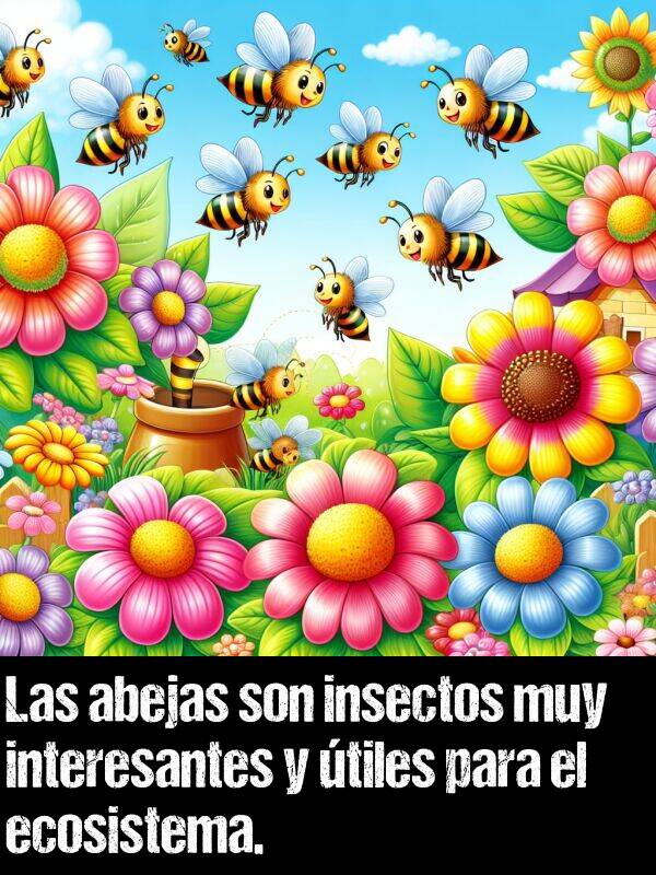 abejas: Las abejas son insectos muy interesantes y tiles para el ecosistema.