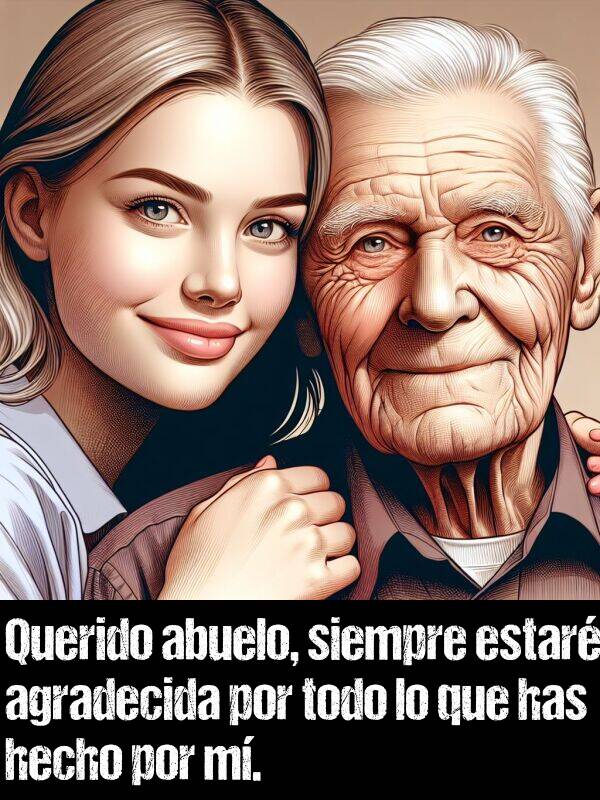 agradecida: Querido abuelo, siempre estar agradecida por todo lo que has hecho por m.