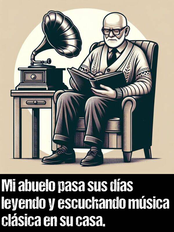 clsica: Mi abuelo pasa sus das leyendo y escuchando msica clsica en su casa.