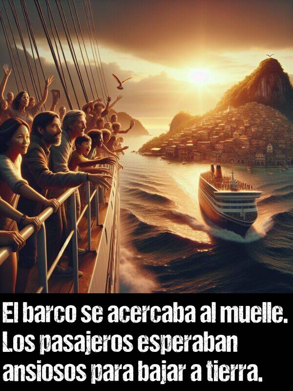bajar: El barco se acercaba al muelle. Los pasajeros esperaban ansiosos para bajar a tierra.