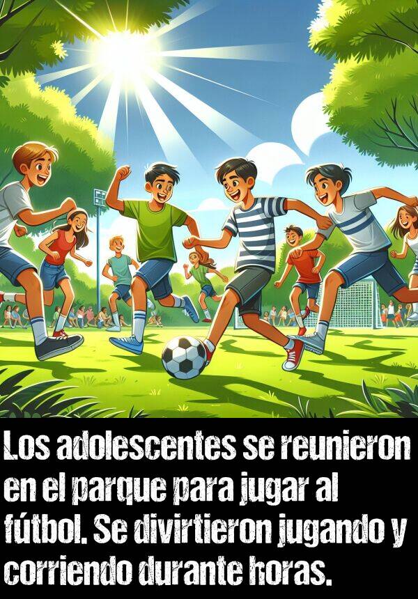 divirtieron: Los adolescentes se reunieron en el parque para jugar al ftbol. Se divirtieron jugando y corriendo durante horas.
