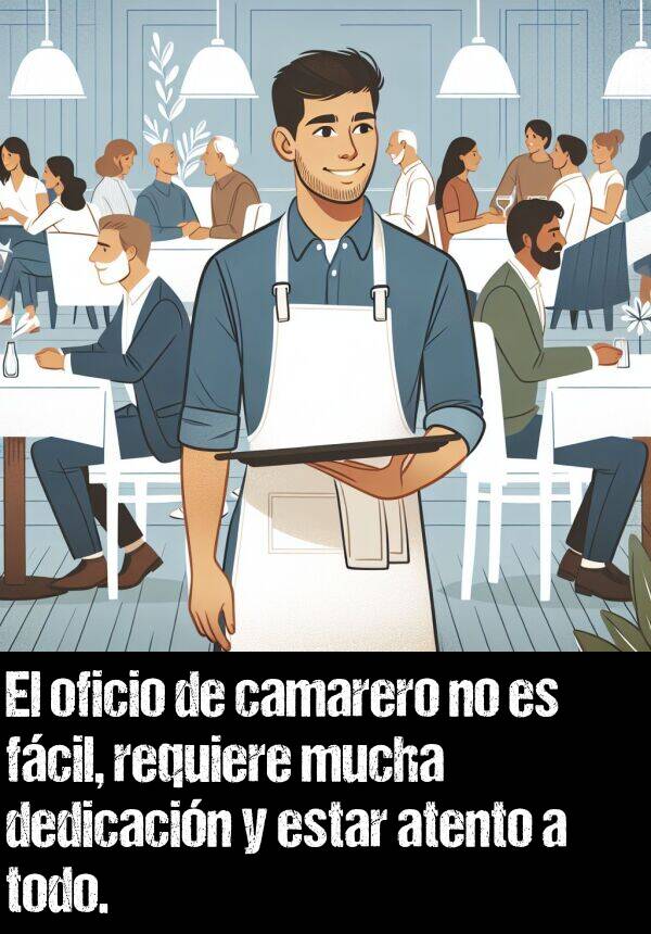 oficio: El oficio de camarero no es fcil, requiere mucha dedicacin y estar atento a todo.