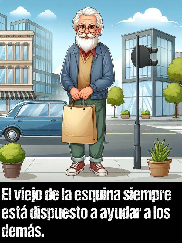 viejo: El viejo de la esquina siempre est dispuesto a ayudar a los dems.