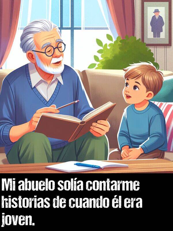 joven: Mi abuelo sola contarme historias de cuando l era joven.