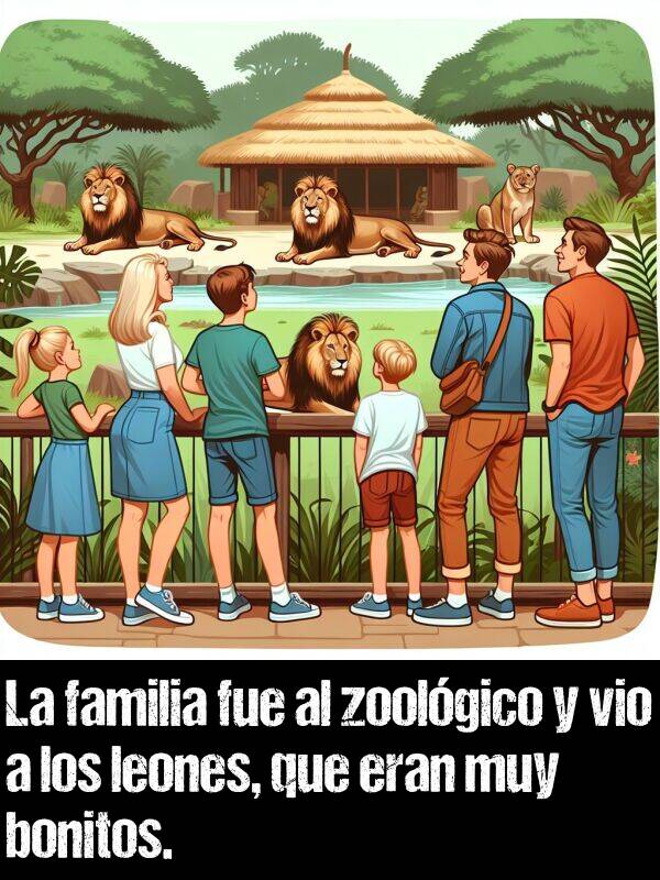 familia: La familia fue al zoolgico y vio a los leones, que eran muy bonitos.
