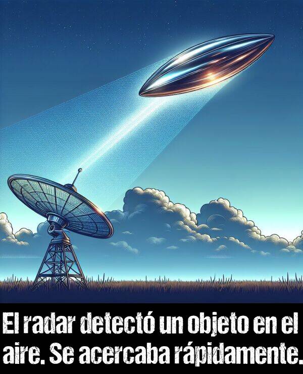 radar: El radar detect un objeto en el aire. Se acercaba rpidamente.