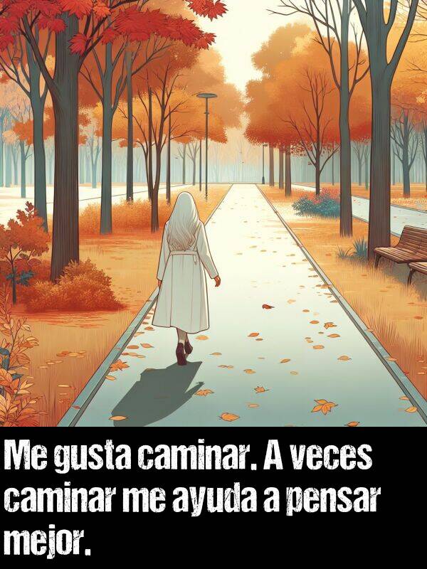 mejor: Me gusta caminar. A veces caminar me ayuda a pensar mejor.