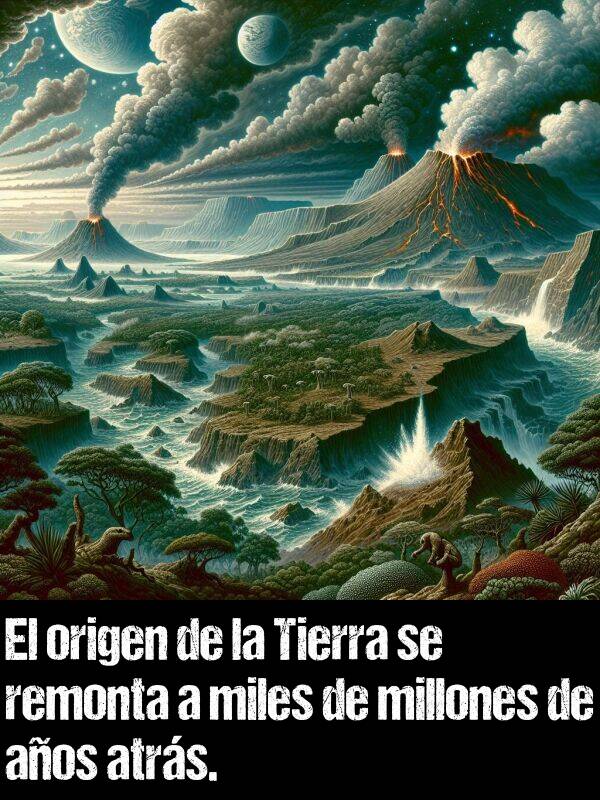 remonta: El origen de la Tierra se remonta a miles de millones de aos atrs.