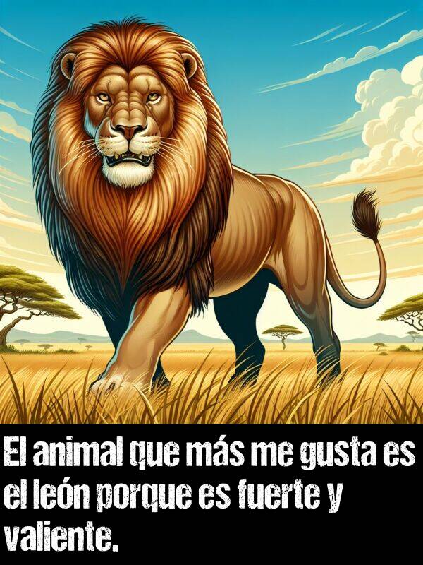 fuerte: El animal que ms me gusta es el len porque es fuerte y valiente.