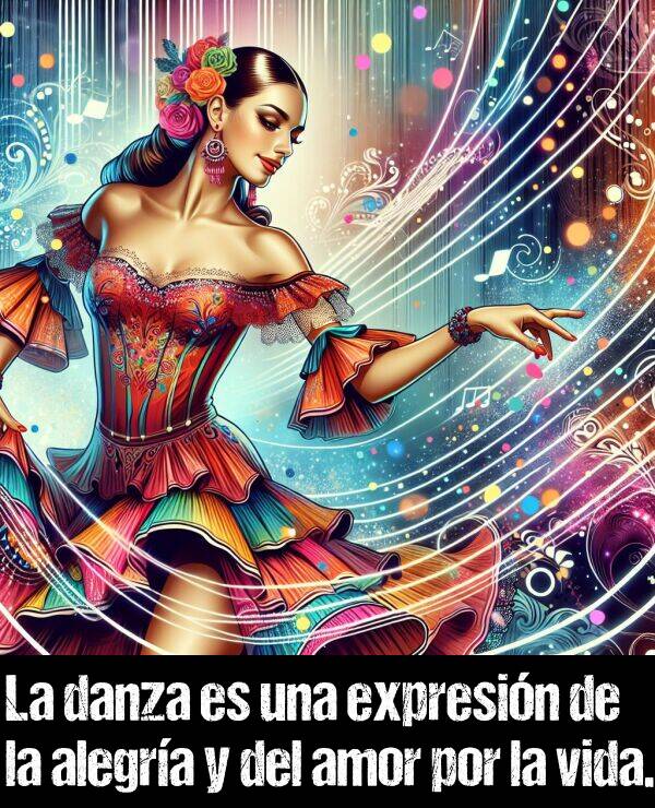 alegra: La danza es una expresin de la alegra y del amor por la vida.