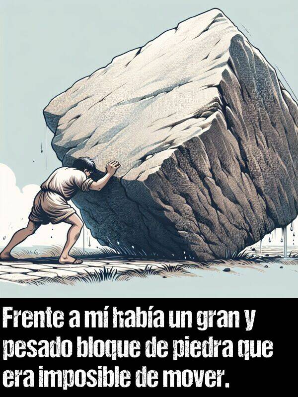 bloque: Frente a m haba un gran y pesado bloque de piedra que era imposible de mover.