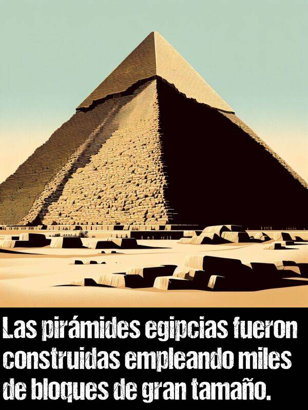egipcias: Las pirmides egipcias fueron construidas empleando miles de bloques de gran tamao.