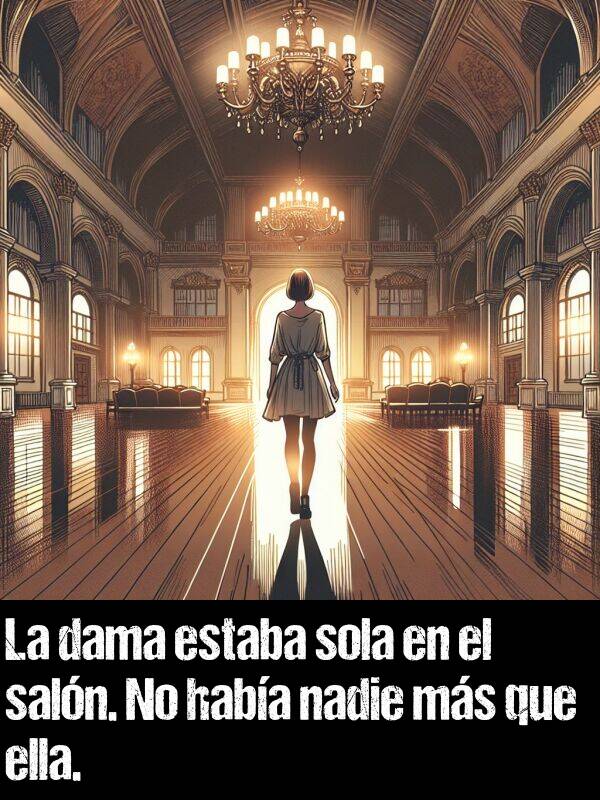 dama: La dama estaba sola en el saln. No haba nadie ms que ella.