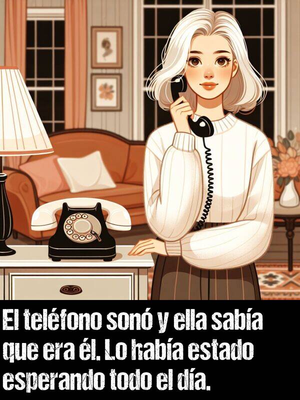 son: El telfono son y ella saba que era l. Lo haba estado esperando todo el da.