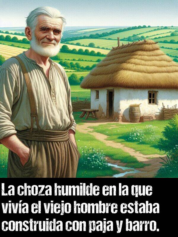 choza: La choza humilde en la que viva el viejo hombre estaba construida con paja y barro.