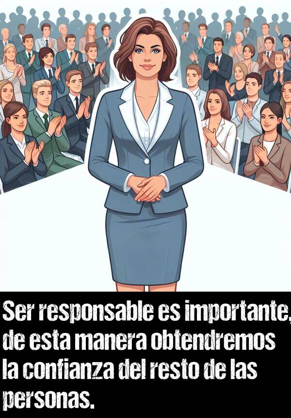 resto: Ser responsable es importante, de esta manera obtendremos la confianza del resto de las personas.