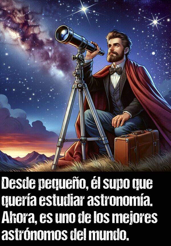 pequeo: Desde pequeo, l supo que quera estudiar astronoma. Ahora, es uno de los mejores astrnomos del mundo.