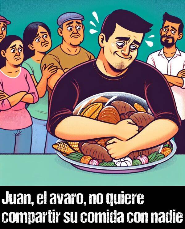 avaro: Juan, el avaro, no quiere compartir su comida con nadie