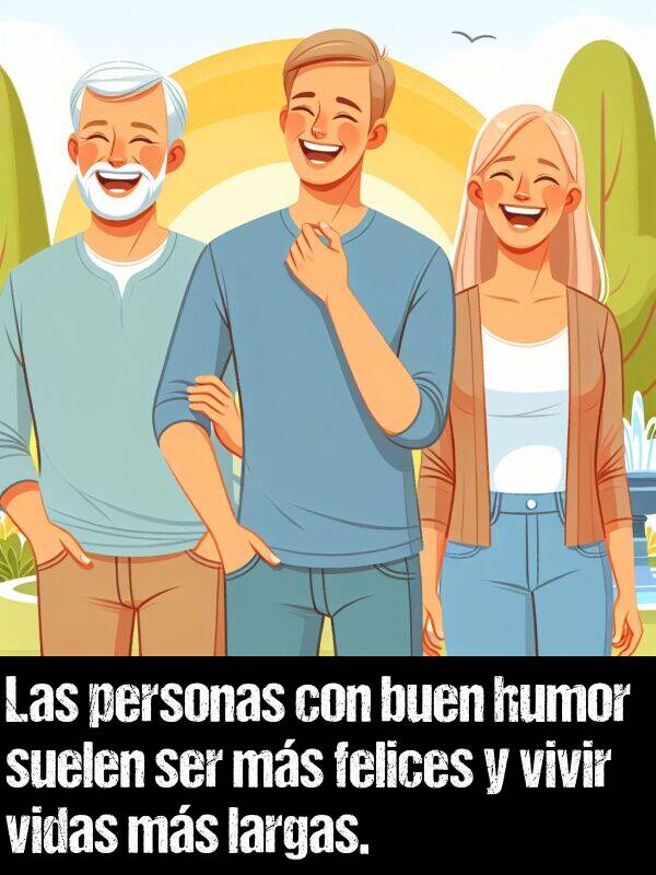humor: Las personas con buen humor suelen ser ms felices y vivir vidas ms largas.