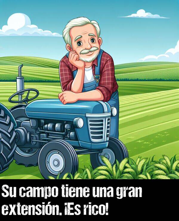 gran: Su campo tiene una gran extensin. Es rico!