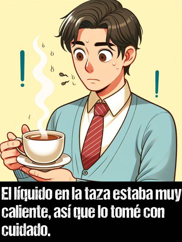 lquido: El lquido en la taza estaba muy caliente, as que lo tom con cuidado.