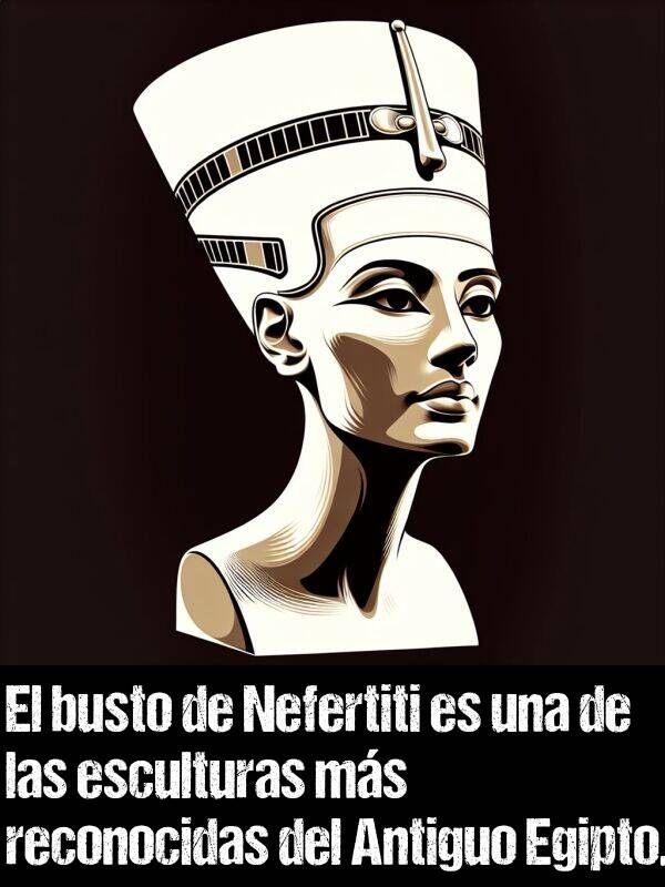 esculturas: El busto de Nefertiti es una de las esculturas ms reconocidas del Antiguo Egipto.