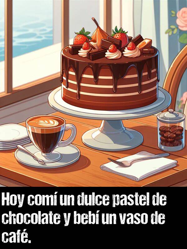 pastel: Hoy com un dulce pastel de chocolate y beb un vaso de caf.