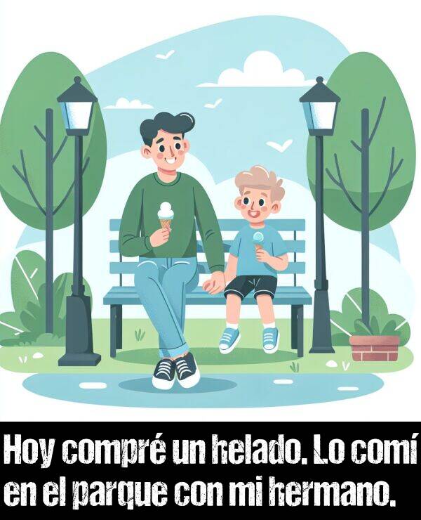 hermano: Hoy compr un helado. Lo com en el parque con mi hermano.