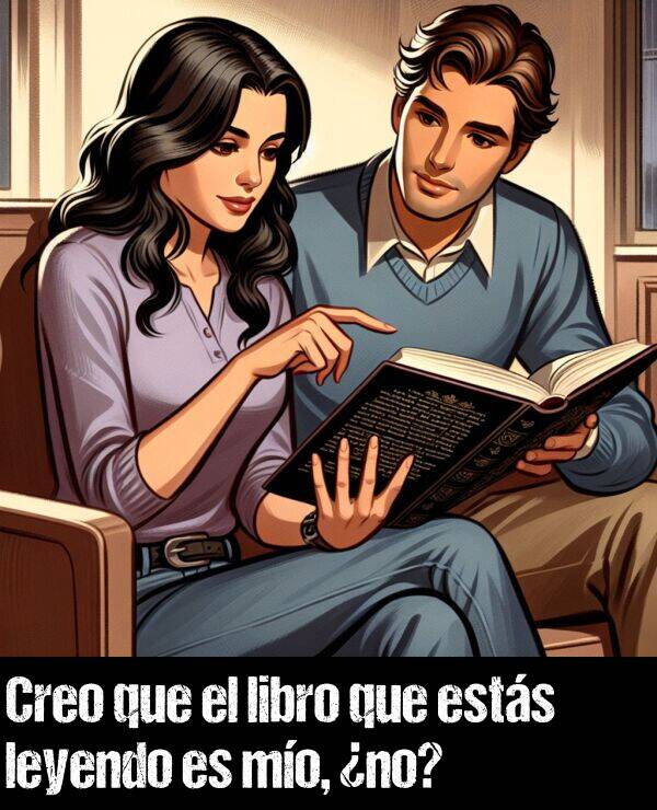 no: Creo que el libro que ests leyendo es mo, no?