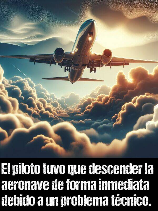 inmediata: El piloto tuvo que descender la aeronave de forma inmediata debido a un problema tcnico.