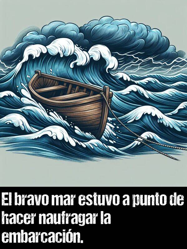 naufragar: El bravo mar estuvo a punto de hacer naufragar la embarcacin.