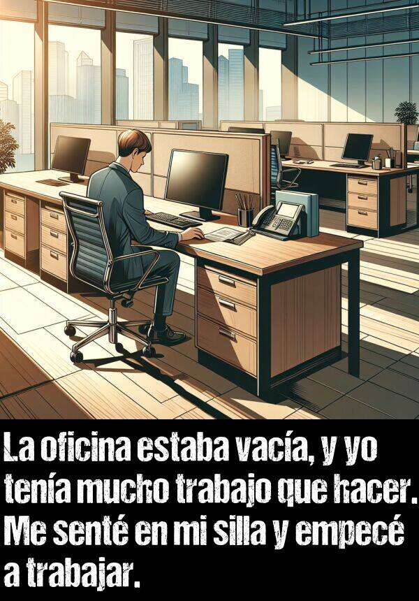 vaca: La oficina estaba vaca, y yo tena mucho trabajo que hacer. Me sent en mi silla y empec a trabajar.