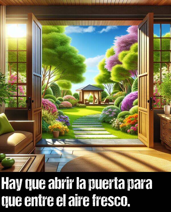 abrir: Hay que abrir la puerta para que entre el aire fresco.