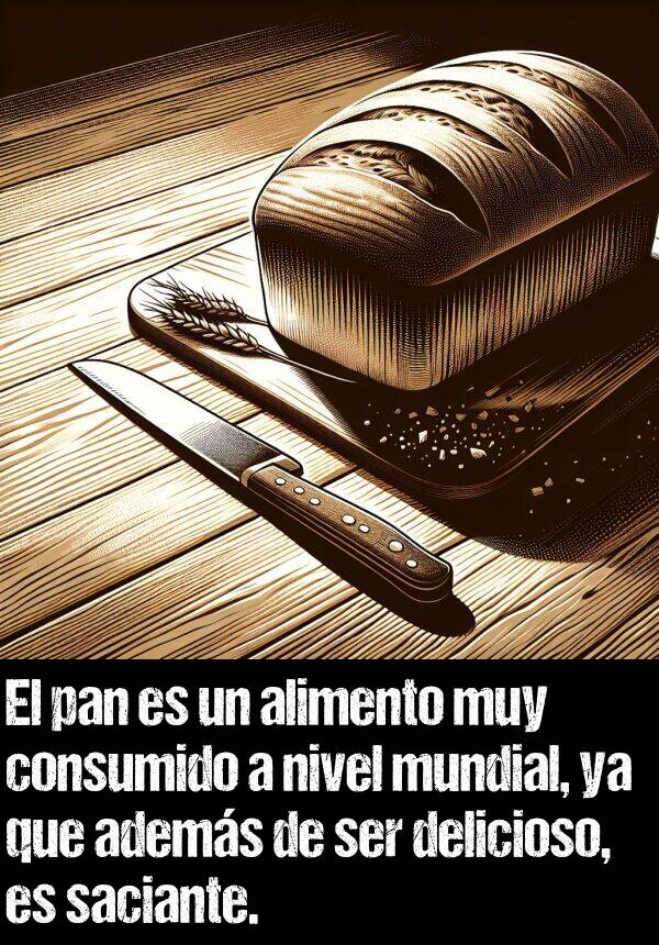 adems: El pan es un alimento muy consumido a nivel mundial, ya que adems de ser delicioso, es saciante.