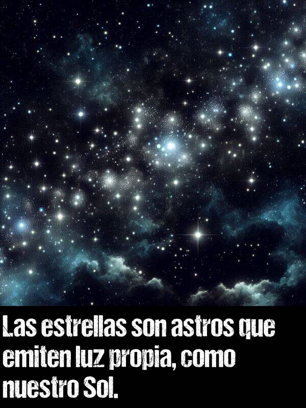 luz: Las estrellas son astros que emiten luz propia, como nuestro Sol.