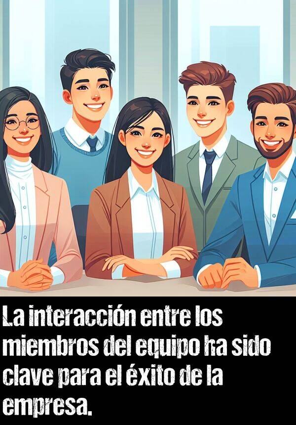 clave: La interaccin entre los miembros del equipo ha sido clave para el xito de la empresa.