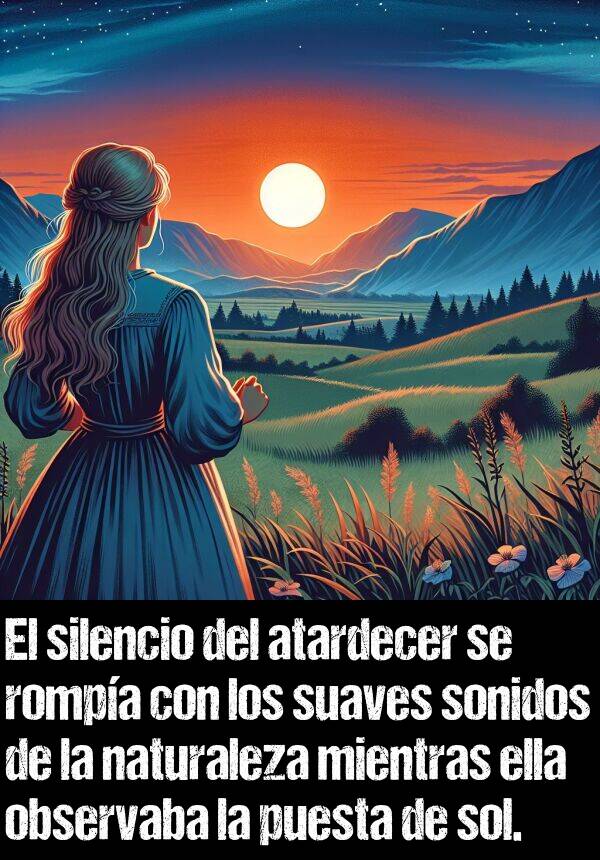 puesta: El silencio del atardecer se rompa con los suaves sonidos de la naturaleza mientras ella observaba la puesta de sol.