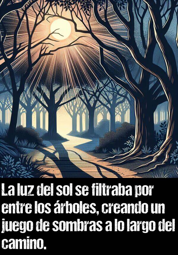 filtraba: La luz del sol se filtraba por entre los rboles, creando un juego de sombras a lo largo del camino.